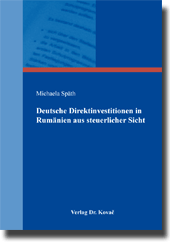 Deutsche Direktinvestitionen in Rumänien aus steuerlicher Sicht (Doktorarbeit) Deutsche Direktinvestitionen in Rumänien aus steuerlicher Sicht (Doktorarbeit)