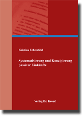 Systematisierung und Konzipierung passiver Einkünfte (Dissertation) Systematisierung und Konzipierung passiver Einkünfte (Dissertation)