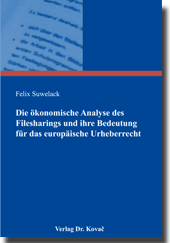 Die ökonomische Analyse des Filesharings und ihre Bedeutung für das europäische Urheberrecht (Dissertation) Die ökonomische Analyse des Filesharings und ihre Bedeutung für das europäische Urheberrecht (Dissertation)
