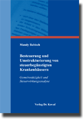 Besteuerung und Umstrukturierung von steuerbegünstigten Krankenhäusern (Doktorarbeit) Besteuerung und Umstrukturierung von steuerbegünstigten Krankenhäusern (Doktorarbeit)