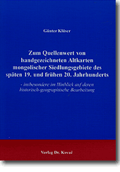 Zum Quellenwert von handgezeichneten Altkarten mongolischer Siedlungsgebiete des späten 19. und frühen 20. Jahrhunders (Forschungsarbeit) Zum Quellenwert von handgezeichneten Altkarten mongolischer Siedlungsgebiete des späten 19. und frühen 20. Jahrhunders (Forschungsarbeit)