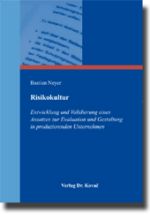 Doktorarbeit: Risikokultur – Entwicklung und Validierung eines Ansatzes zur Evaluation und Gestaltung in produzierenden Unternehmen