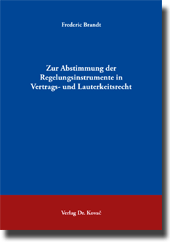Zur Abstimmung der Regelungsinstrumente in Vertrags- und Lauterkeitsrecht (Dissertation) Zur Abstimmung der Regelungsinstrumente in Vertrags- und Lauterkeitsrecht (Dissertation)