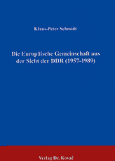 Die Europäische Gemeinschaft aus der Sicht der DDR (1957 -1989) (Forschungsarbeit)