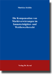 Die Kompensation von Marktverwirrungen im Immaterialgüter- und Wettbewerbsrecht (Dissertation) Die Kompensation von Marktverwirrungen im Immaterialgüter- und Wettbewerbsrecht (Dissertation)