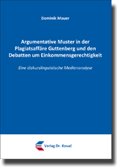 Doktorarbeit: Argumentative Muster in der Plagiatsaffäre Guttenberg und den Debatten um Einkommensgerechtigkeit
