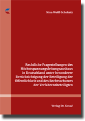 Rechtliche Fragestellungen des Höchstspannungsleitungsausbaus in Deutschland unter besonderer Berücksichtigung der Beteiligung der Öffentlichkeit und des Rechtsschutzes der Verfahrensbeteiligten (Dissertation) Rechtliche Fragestellungen des Höchstspannungsleitungsausbaus in Deutschland unter besonderer Berücksichtigung der Beteiligung der Öffentlichkeit und des Rechtsschutzes der Verfahrensbeteiligten (Dissertation)