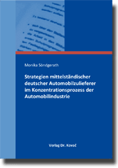 Strategien mittelständischer deutscher Automobilzulieferer im Konzentrationsprozess der Automobilindustrie (Doktorarbeit)