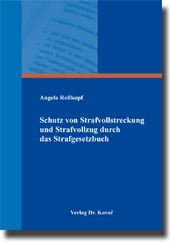 Dissertation: Schutz von Strafvollstreckung und Strafvollzug durch das Strafgesetzbuch