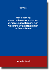 Modellierung eines patientenorientierten Versorgungsoptimums von Niereninsuffizienzpatienten in Deutschland (Dissertation)