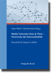 Media Networks Now & Then – Netzwerke der Intermedialität (Festschrift)