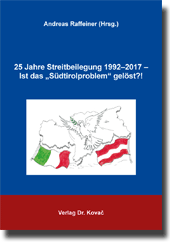 Sammelband: 25 Jahre Streitbeilegung 1992–2017 – Ist das „Südtirolproblem“ gelöst?!