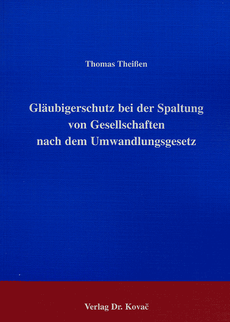 Gläubigerschutz bei der Spaltung von Gesellschaften nach dem Umwandlungsgesetz (Dissertation) Gläubigerschutz bei der Spaltung von Gesellschaften nach dem Umwandlungsgesetz (Dissertation)