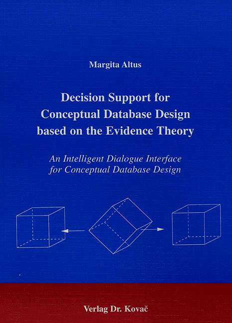 Decision Support for Conceptual Database Design Based on the Evidence Theory (Doktorarbeit) Decision Support for Conceptual Database Design Based on the Evidence Theory (Doktorarbeit)