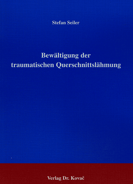 Bewältigung der traumatischen Querschnittslähmung (Doktorarbeit) Bewältigung der traumatischen Querschnittslähmung (Doktorarbeit)