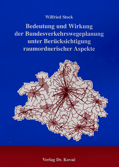 Bedeutung und Wirkung der Bundesverkehrswegeplanung unter Berücksichtigung raumordnerischer Aspekte (Doktorarbeit) Bedeutung und Wirkung der Bundesverkehrswegeplanung unter Berücksichtigung raumordnerischer Aspekte (Doktorarbeit)