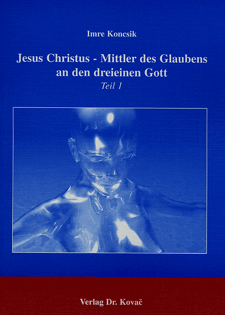Jesus Christus - Mittler des Glaubens an den dreieinen Gott (Habilitation) Jesus Christus - Mittler des Glaubens an den dreieinen Gott (Habilitation)