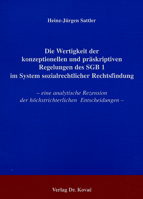 Die Wertigkeit der konzeptionellen und präskriptiven Regelungen des SGB 1 im System sozialrechtlicher Rechtsfindung (Dissertation)