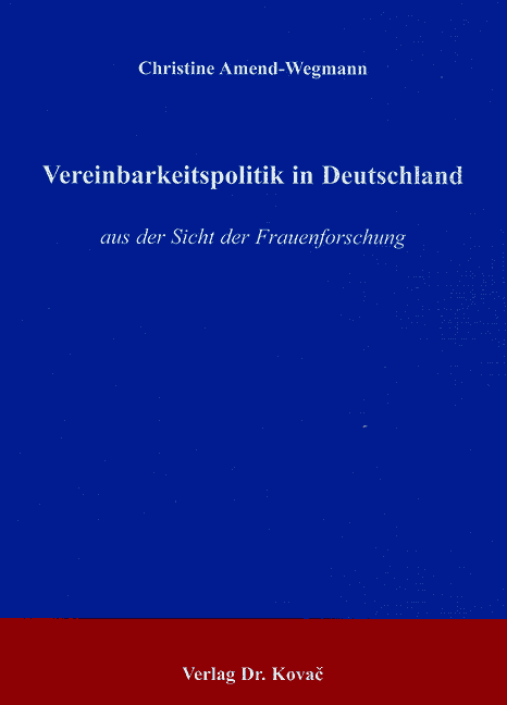 Vereinbarkeitspolitik in Deutschland (Dissertation) Vereinbarkeitspolitik in Deutschland (Dissertation)
