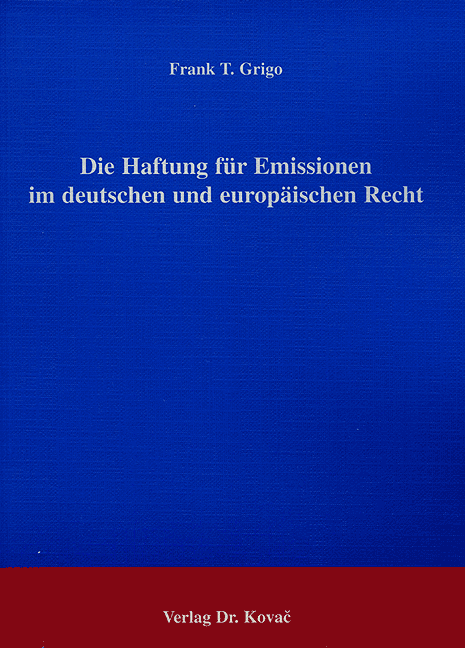 Die Haftung für Emissionen im deutschen und europäischen Recht (Doktorarbeit) Die Haftung für Emissionen im deutschen und europäischen Recht (Doktorarbeit)
