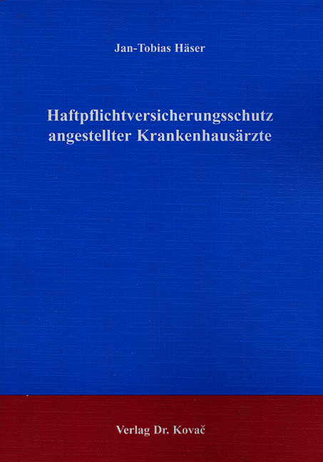 Haftpflichtversicherungsschutz angestellter Krankenhausärzte (Dissertation) Haftpflichtversicherungsschutz angestellter Krankenhausärzte (Dissertation)