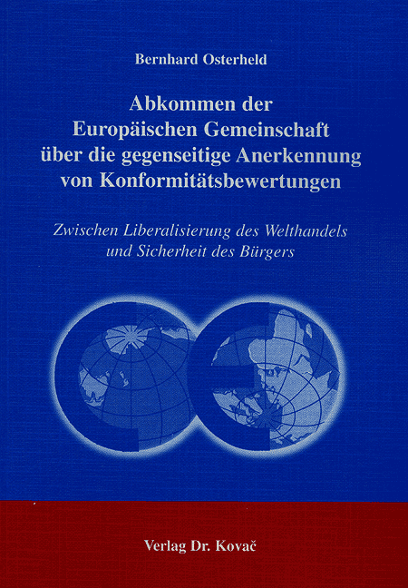 Abkommen der Europäischen Gemeinschaft über die gegenseitige Anerkennung von Konformitätsbewertungen (Doktorarbeit) Abkommen der Europäischen Gemeinschaft über die gegenseitige Anerkennung von Konformitätsbewertungen (Doktorarbeit)