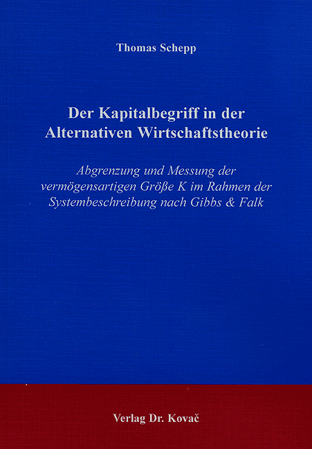Der Kapitalbegriff in der Alternativen Wirtschaftstheorie (Doktorarbeit) Der Kapitalbegriff in der Alternativen Wirtschaftstheorie (Doktorarbeit)