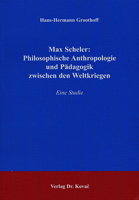 Max Scheler: Philosophische Anthropologie und Pädagogik zwischen den Weltkriegen (Forschungsarbeit)