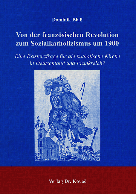 Von der französischen Revolution zum Sozialkatholizismus um 1900 (Forschungsarbeit) Von der französischen Revolution zum Sozialkatholizismus um 1900 (Forschungsarbeit)