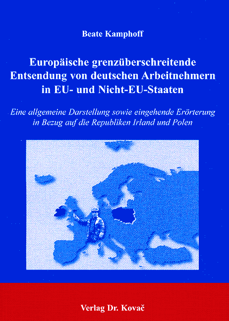 Europäische grenzüberschreitende Entsendung von deutschen Arbeitnehmern in EU- und Nicht-EU-Staaten (Dissertation)