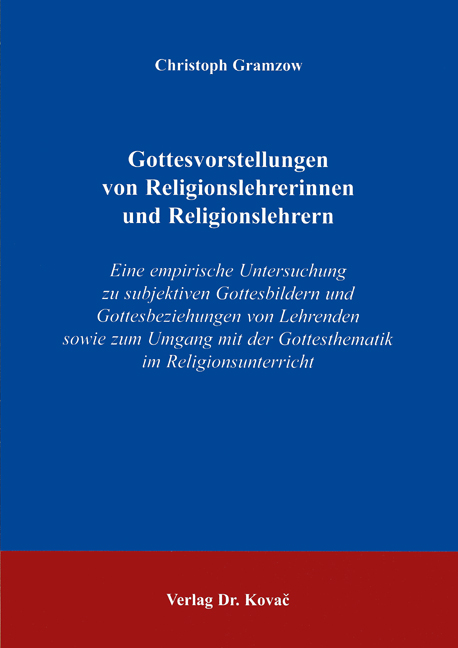 Gottesvorstellungen von Religionslehrerinnen und Religionslehrern (Dissertation) Gottesvorstellungen von Religionslehrerinnen und Religionslehrern (Dissertation)