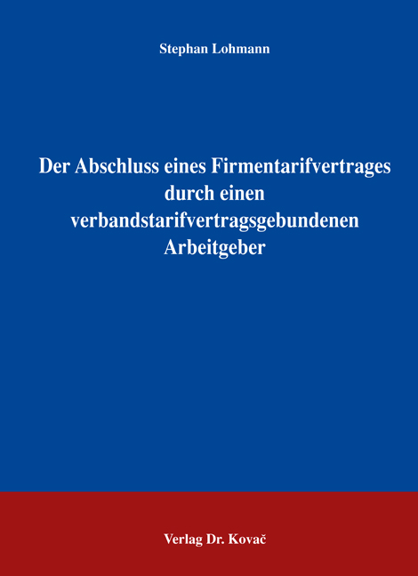 Der Abschluss eines Firmentarifvertrages durch einen verbandstarifvertragsgebundenen Arbeitgeber (Doktorarbeit) Der Abschluss eines Firmentarifvertrages durch einen verbandstarifvertragsgebundenen Arbeitgeber (Doktorarbeit)