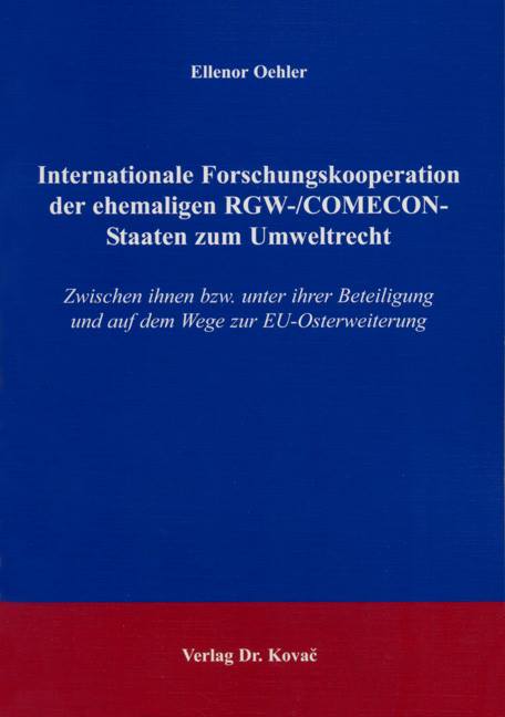 Internationale Forschungskooperation der ehemaligen RGW-/COMECON-Staaten zum Umweltrecht (Forschungsarbeit) Internationale Forschungskooperation der ehemaligen RGW-/COMECON-Staaten zum Umweltrecht (Forschungsarbeit)