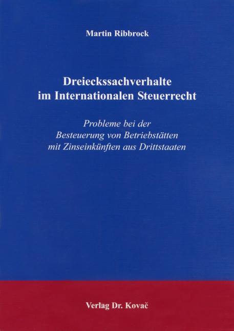 Dreieckssachverhalte im Internationalen Steuerrecht (Dissertation) Dreieckssachverhalte im Internationalen Steuerrecht (Dissertation)