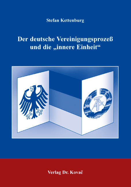 Der deutsche Vereinigungsprozeß und die „innere Einheit“ (Dissertation)
