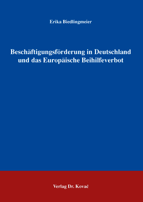 Beschäftigungsförderung in Deutschland und das Europäische Beihilfeverbot (Doktorarbeit)