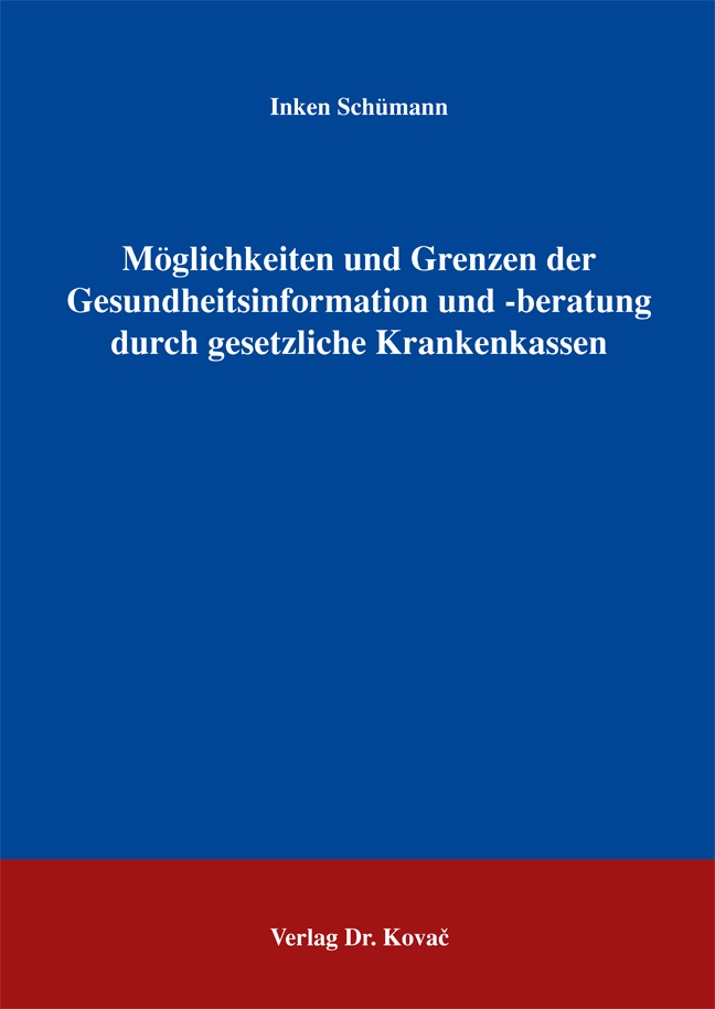 Möglichkeiten und Grenzen der Gesundheitsinformation und -beratung durch gesetzliche Krankenkassen (Dissertation) Möglichkeiten und Grenzen der Gesundheitsinformation und -beratung durch gesetzliche Krankenkassen (Dissertation)