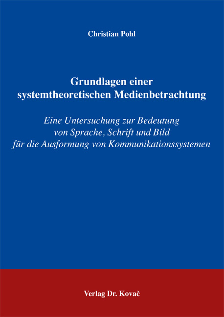 Grundlagen einer systemtheoretischen Medienbetrachtung (Dissertation) Grundlagen einer systemtheoretischen Medienbetrachtung (Dissertation)