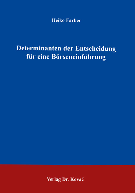 Determinanten der Entscheidung für eine Börseneinführung (Doktorarbeit) Determinanten der Entscheidung für eine Börseneinführung (Doktorarbeit)