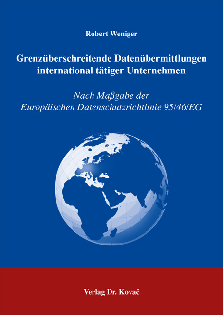 Grenzüberschreitende Datenübermittlungen international tätiger Unternehmen (Doktorarbeit) Grenzüberschreitende Datenübermittlungen international tätiger Unternehmen (Doktorarbeit)