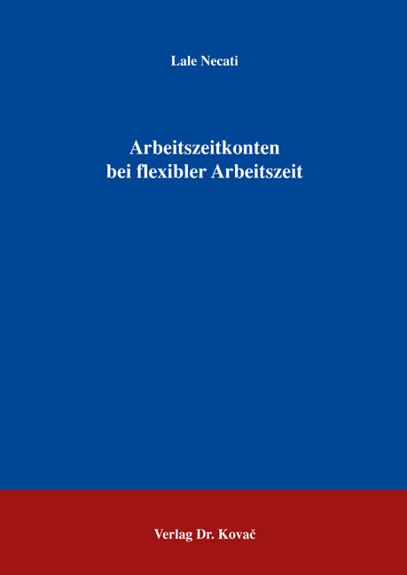Arbeitszeitkonten bei flexibler Arbeitszeit (Dissertation) Arbeitszeitkonten bei flexibler Arbeitszeit (Dissertation)