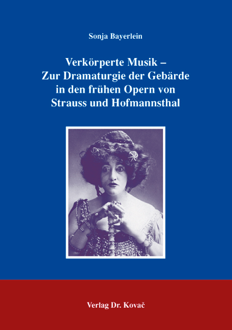Verkörperte Musik – Zur Dramaturgie der Gebärde in den frühen Opern von Strauss und Hofmannsthal (Dissertation) Verkörperte Musik – Zur Dramaturgie der Gebärde in den frühen Opern von Strauss und Hofmannsthal (Dissertation)