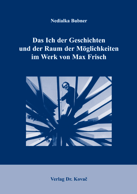 Das Ich der Geschichten und der Raum der Möglichkeiten im Werk von Max Frisch (Dissertation) Das Ich der Geschichten und der Raum der Möglichkeiten im Werk von Max Frisch (Dissertation)