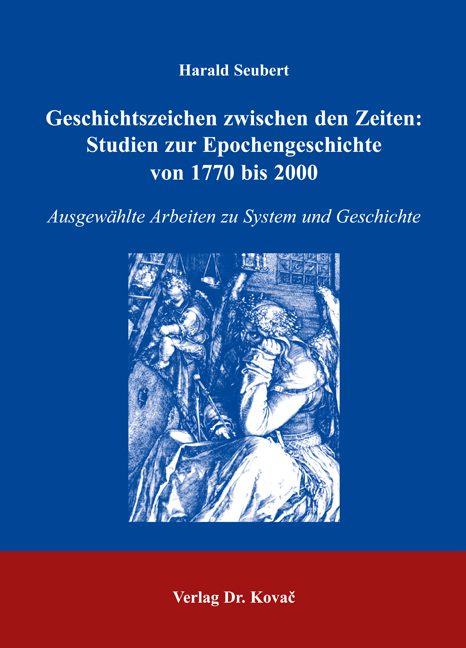 Geschichtszeichen zwischen den Zeiten: Studien zur Epochengeschichte von 1770 bis 2000 (Forschungsarbeit)
