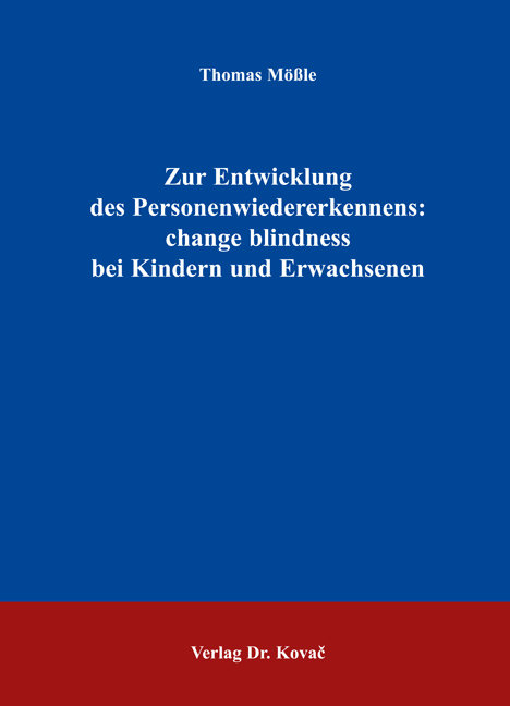 Zur Entwicklung des Personenwiedererkennens: change blindness bei Kindern und Erwachsenen (Dissertation) Zur Entwicklung des Personenwiedererkennens: change blindness bei Kindern und Erwachsenen (Dissertation)