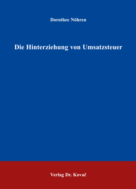 Die Hinterziehung von Umsatzsteuer (Doktorarbeit) Die Hinterziehung von Umsatzsteuer (Doktorarbeit)