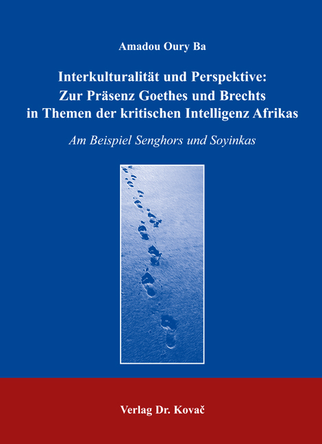 Interkulturalität und Perspektive: Zur Präsenz Goethes und Brechts in Themen der kritischen Intelligenz Afrikas (Dissertation) Interkulturalität und Perspektive: Zur Präsenz Goethes und Brechts in Themen der kritischen Intelligenz Afrikas (Dissertation)