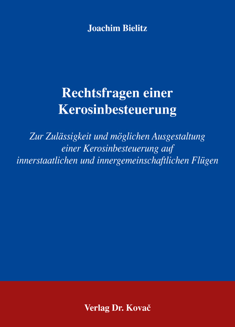 Rechtsfragen einer Kerosinbesteuerung (Dissertation) Rechtsfragen einer Kerosinbesteuerung (Dissertation)