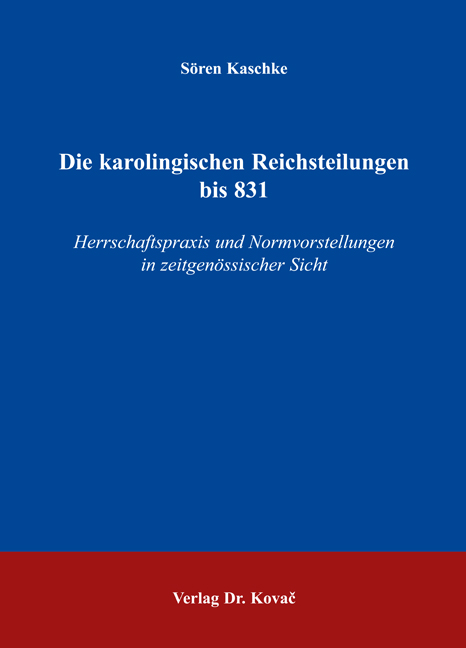 Die karolingischen Reichsteilungen bis 831 (Dissertation) Die karolingischen Reichsteilungen bis 831 (Dissertation)