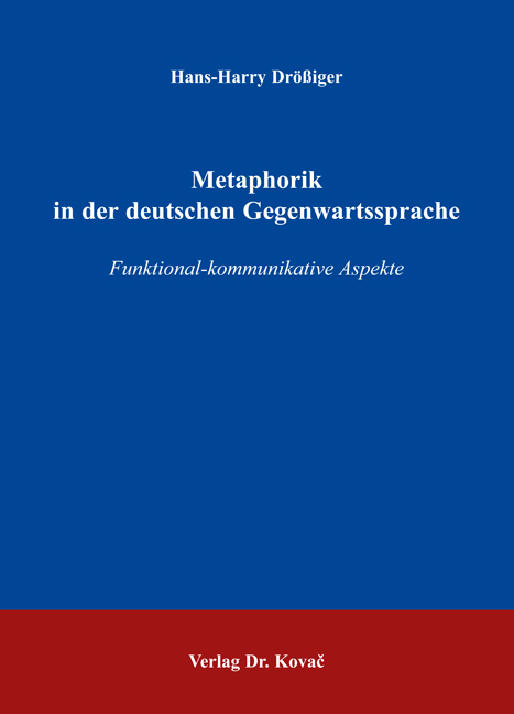 Metaphorik in der deutschen Gegenwartssprache (Dissertation) Metaphorik in der deutschen Gegenwartssprache (Dissertation)